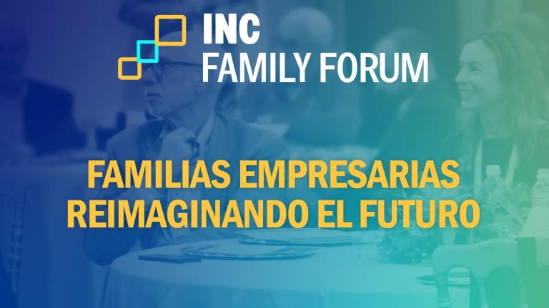 INC Family Forum "Familias empresarias reimaginando el futuro"