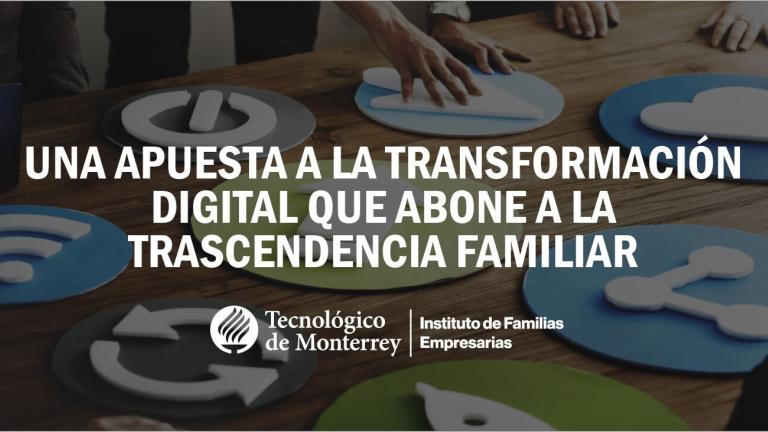 Una apuesta a la transformación digital que abone a la trascendencia familiar