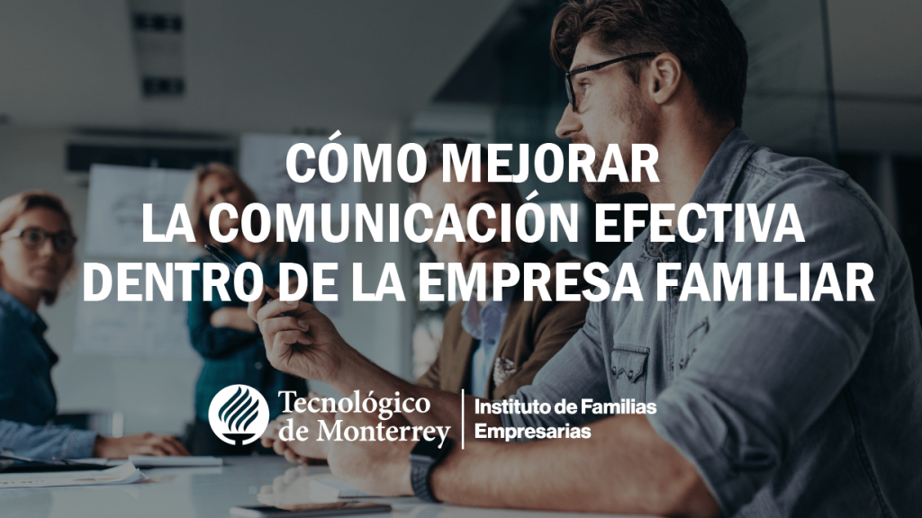 Cómo mejorar la comunicación efectiva dentro de la empresa familiar | Blog