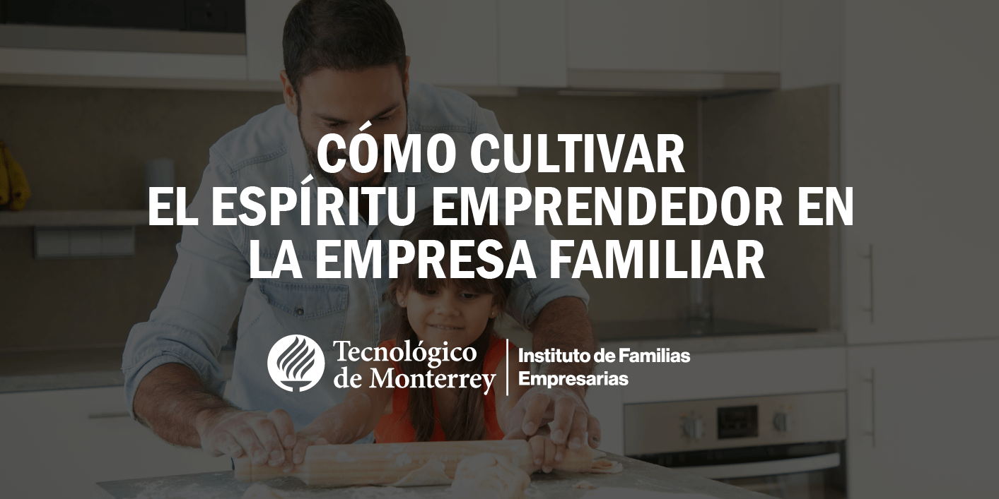 Cómo cultivar el espíritu emprendedor en la empresa familiar | Blog